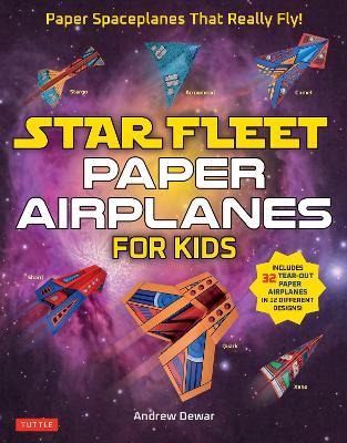 Star Fleet Paper Airplanes for Kids: Paper Spaceplanes That Really Fly! - Andrew Dewar - cover