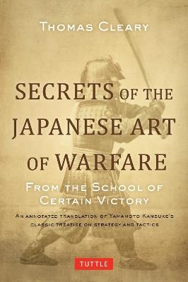 Secrets of the Japanese Art of Warfare: From the School of Certain Victory - Thomas Cleary - cover