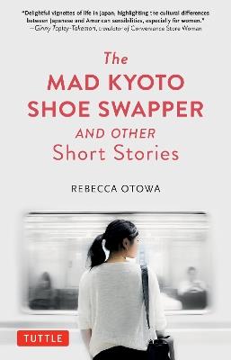The Mad Kyoto Shoe Swapper and Other Short Stories - Rebecca Otowa - cover