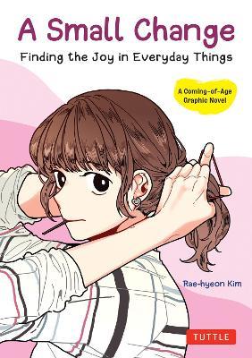 A Small Change: Finding the Joy in Everyday Things (A Korean Graphic Novel) - Rae-hyeon Kim - cover