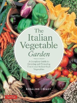 The Italian Vegetable Garden: A Complete Guide to Growing and Preparing Traditional Italian-Style Vegetables - Rosalind Creasy - cover