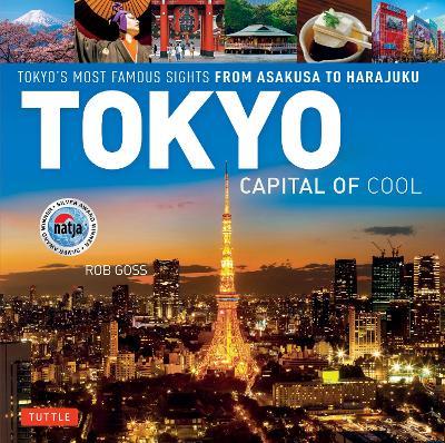 Tokyo - Capital of Cool: Tokyo's Most Famous Sights from Asakusa to Harajuku - Rob Goss - cover