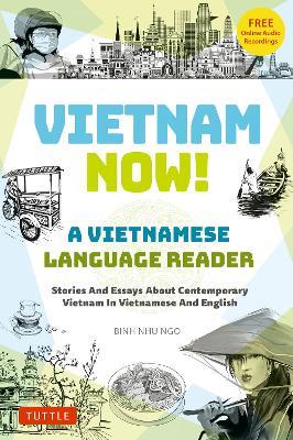 Vietnam Now! A Vietnamese Language Reader: Stories And Essays About Contemporary Vietnam In Vietnamese And English (With Free Online Audio Recordings) - Binh Ngo - cover