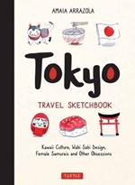 Tokyo Travel Sketchbook: Kawaii Culture, Wabi Sabi Design, Female Samurais and Other Obsessions