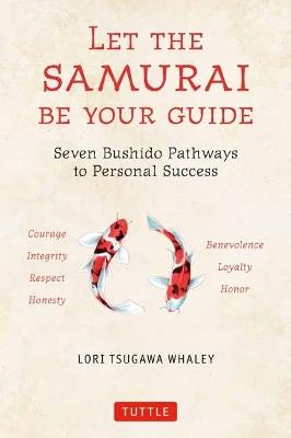Let the Samurai Be Your Guide: Seven Bushido Pathways to Personal Success - Lori Tsugawa Whaley - cover