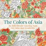 The Colors of Asia: An Anti-Stress Coloring Book for Calm and Creativity