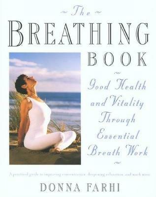 The Breathing Book: Vitality and Good Health through Essential Breath Work - Donna Farhi - cover
