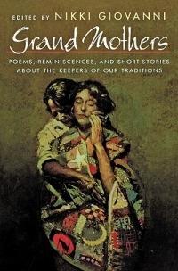 Grand Mothers: Poems, Reminiscences, and Short Stories about the Keepers of Our Traditions - cover