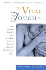 Vital Touch: How Intimate Contact with Your Baby Leads to Happier, Healthier Development