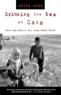 Drinking the Sea at Gaza: Days and Nights in a Land Under Siege - Amira Hass - cover