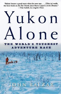 Yukon Alone: The World's Toughest Adventure Race - John Balzar - cover