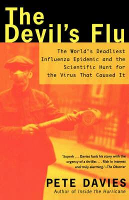 The Devil's Flu: The World's Deadliest Influenza Epidemic and the Scientific Hunt for the Virus That Caused it - Pete Davies - cover