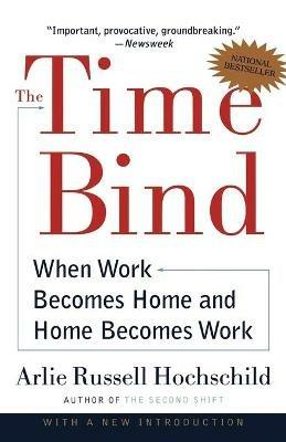 The Time Bind: When Work Becomes Home and Home Becomes Work - Arlie Russell Hochschild - cover