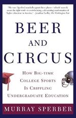 Beer and Circus: How Big-time College Sports is Crippling Undergraduate Education
