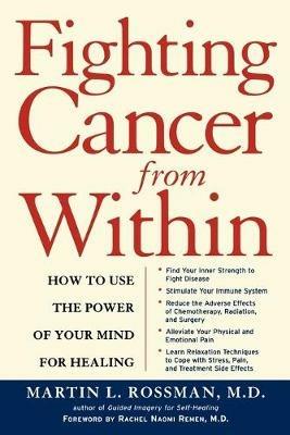 Fighting Cancer from within: How to Use the Power of Your Mind for Healing - Martin L. Rossman - cover