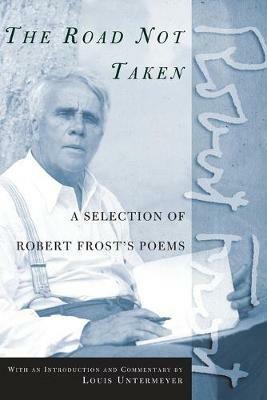 The Road Not Taken: A Selection of Robert Frost's Poems - Robert Frost,Louis Untermeyer,John O'Hara Cosgrave - cover