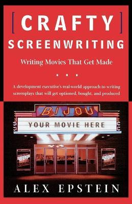 Crafty Screenwriting: Writing Movies That Get Made - Alex Epstein - cover