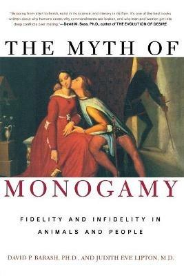The Myth of Monogamy: Fidelity and Infidelity in Animals and People - Barash David,Judith E. Lipton - cover