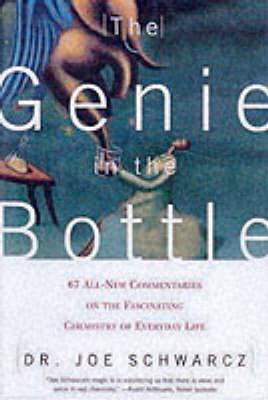 The Genie in the Bottle: 67 All-new Digestible Commentaries on the Fascinating Chemistry of Everyday Life - Joe Schwarcz - cover