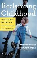 Reclaiming Childhood: Letting Children be Children in Our Achievement-Oriented Society - William Crain - cover