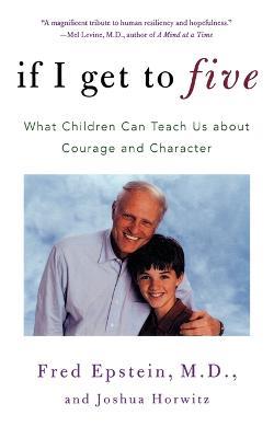 If I Get to Five: What Children Can Teach Us about Courage and Character - Fred Epstein,Josh Horwitz - cover