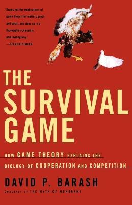 The Survival Game: How Game Theory Explains the Biology of Cooperation and Competition - David Barash - cover