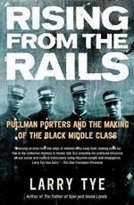 Rising from the Rails: Pullman Porters and the Making of the Black Middle Class