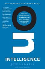 On Intelligence: How a New Understanding of the Brain Will Lead to the Creation of Truly Intelligent Machines