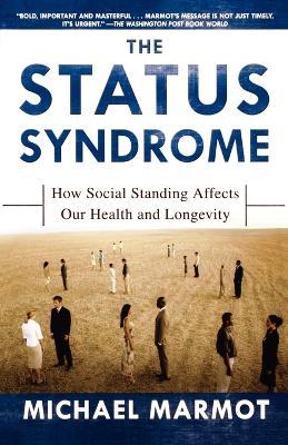 The Status Syndrome: How Social Standing Affects Our Health and Longevity - Michael Marmot,M G Marmot - cover