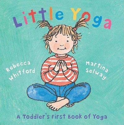 Little Yoga: A Toddler's First Book of Yoga - Rebecca Whitford - cover