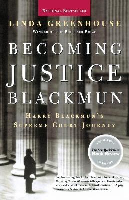 Becoming Justice Blackmun: Harry Blackman's Supreme Court Journey - Linda Greenhouse - cover