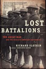 Lost Battalions: The Great War and the Crisis of American Nationality