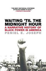 Waiting 'til The Midnight Hour: A Narrative History of Black Power in America