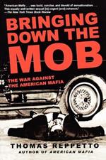 Bringing Down the Mob: The War Against the American Mafia