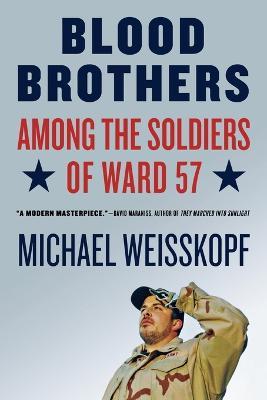 Blood Brothers: Among the Soldiers of Ward 57 - Michael Weisskopf - cover