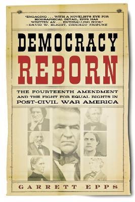 Democracy Reborn: The Fourteenth Amendment and the Fight for Equal Rights in Post-Civil War America - Garrett Epps - cover