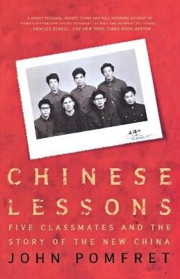 Chinese Lessons: Five Classmates and the Story of the New China - John Pomfret - cover