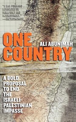 One Country: A Bold Proposal to End the Israeli-Palestinian Impasse - Ali Abunimah - cover