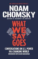What We Say Goes: Conversations on U.S. Power in a Changing World