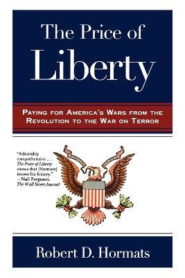 The Price of Liberty: Paying for America's Wars - Robert D Hormats - cover