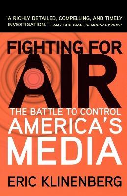 Fighting for Air: The Battle to Control America's Media - Eric Klinenberg - cover