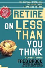 Retire on Less Than You Think: The New York Times Guide to Planning Your Financial Future