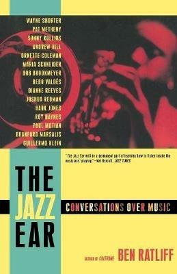 The Jazz Ear: Conversations Over Music - Ben Ratliff - cover