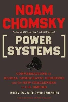 Power Systems: Conversations on Global Democratic Uprisings and the New Challenges to U.S. Empire - Noam Chomsky,David Barsamian - cover