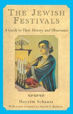 The Jewish Festivals: A Guide to Their History and Observance - Hayyim Schauss - cover