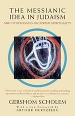 The Messianic Idea in Judaism: And Other Essays on Jewish Spirituality