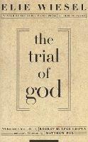 The Trial of God: (as it was held on February 25, 1649, in Shamgorod) - Elie Wiesel - cover