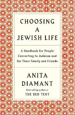 Choosing a Jewish Life, Revised and Updated: A Handbook for People Converting to Judaism and for Their Family and Friends - Anita Diamant - cover