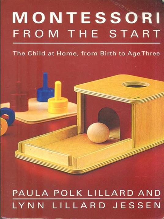 Montessori from the Start: The Child at Home, from Birth to Age Three - Paula Polk Lillard,Lynn Lillard Jessen - 3