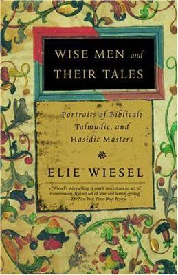 Wise Men and Their Tales: Portraits of Biblical, Talmudic, and Hasidic Masters - Elie Wiesel - cover